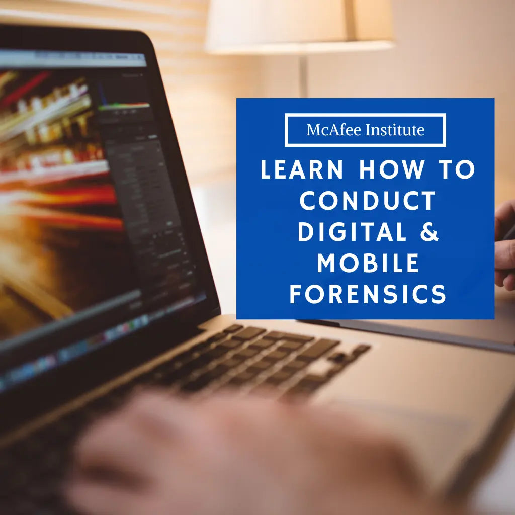 Learn How to Conduct Digital & Mobile Forensics | McAfee Institute