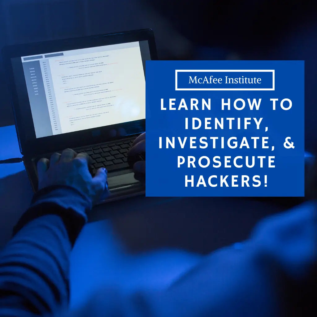 Learn How to Identify, Investigate, & Prosecute Hackers! | McAfee Institute