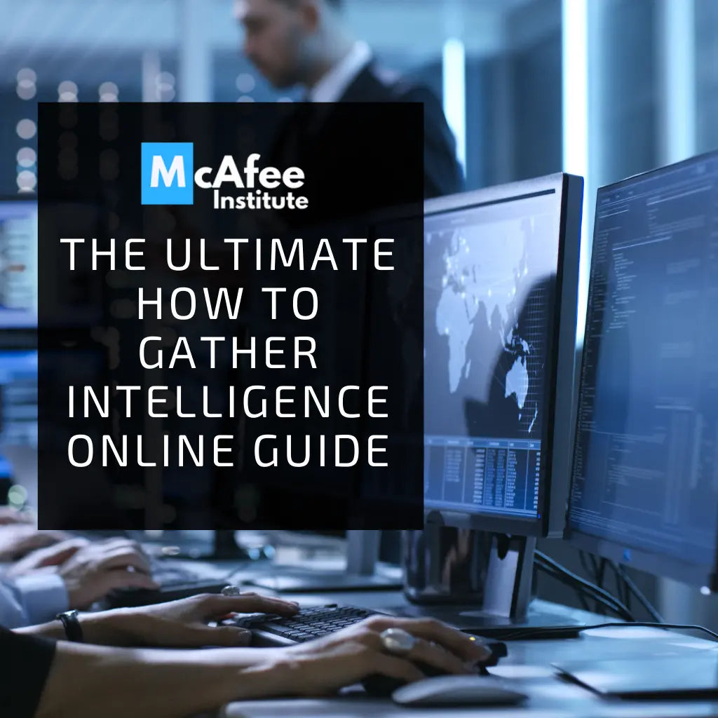 The Ultimate How to Gather Intelligence Online Guide | McAfee Institute